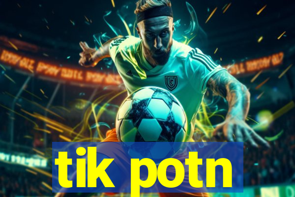 tik potn